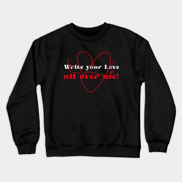 Write your love all over me! Crewneck Sweatshirt by Outlandish Tees